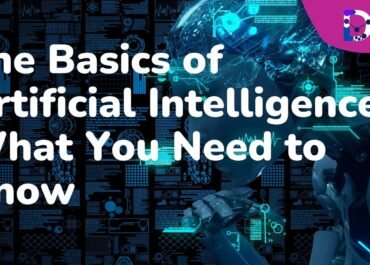 The Basics of Artificial Intelligence What You Need to Know
